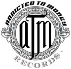 ATM ADDICTED TO MONEY RECORDS