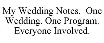 MY WEDDING NOTES.  ONE WEDDING.  ONE PROGRAM.  EVERYONE INVOLVED.