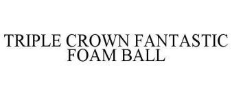 TRIPLE CROWN FANTASTIC FOAM BALL