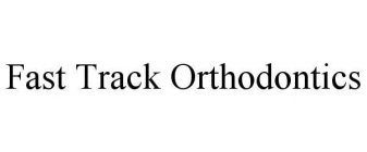 FAST TRACK ORTHODONTICS