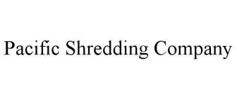 PACIFIC SHREDDING COMPANY