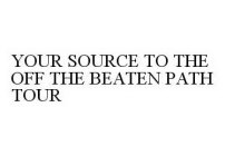YOUR SOURCE TO THE OFF THE BEATEN PATH TOUR