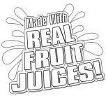 MADE WITH REAL FRUIT JUICES!