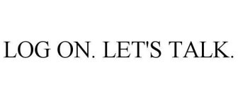 LOG ON. LET'S TALK.