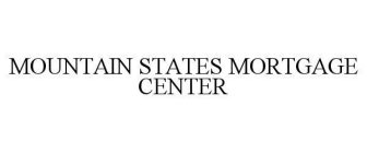 MOUNTAIN STATES MORTGAGE CENTER