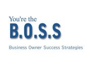 YOU'RE THE B.O.S.S BUSINESS OWNER SUCCESS STRATEGIES