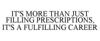 IT'S MORE THAN JUST FILLING PRESCRIPTIONS, IT'S A FULFILLING CAREER