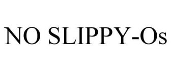 NO SLIPPY-OS