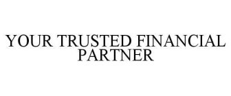 YOUR TRUSTED FINANCIAL PARTNER