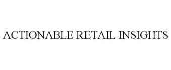ACTIONABLE RETAIL INSIGHTS