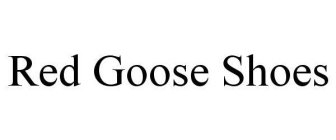 RED GOOSE SHOES