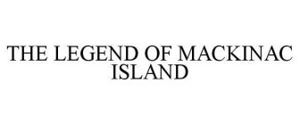 THE LEGEND OF MACKINAC ISLAND