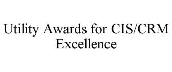 UTILITY AWARDS FOR CIS/CRM EXCELLENCE