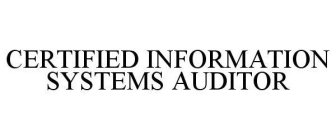 CERTIFIED INFORMATION SYSTEMS AUDITOR