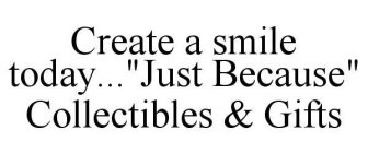 CREATE A SMILE TODAY . . . 
