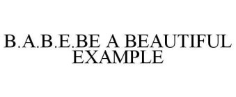 B.A.B.E.BE A BEAUTIFUL EXAMPLE