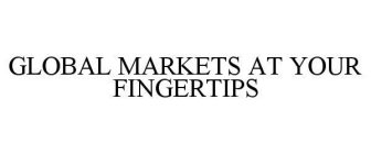 GLOBAL MARKETS AT YOUR FINGERTIPS