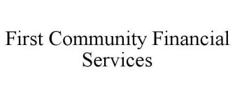 FIRST COMMUNITY FINANCIAL SERVICES