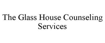 THE GLASS HOUSE COUNSELING SERVICES