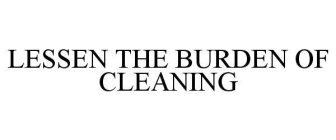 LESSEN THE BURDEN OF CLEANING