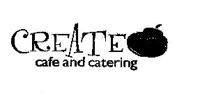 CREATE CAFE AND CATERING