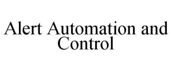 ALERT AUTOMATION AND CONTROL
