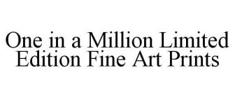 ONE IN A MILLION LIMITED EDITION FINE ART PRINTS