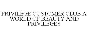 PRIVILÈGE CUSTOMER CLUB A WORLD OF BEAUTY AND PRIVILEGES