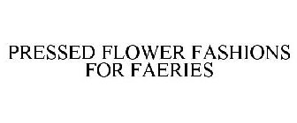 PRESSED FLOWER FASHIONS FOR FAERIES