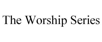 THE WORSHIP SERIES