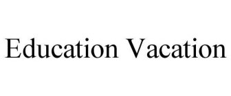 EDUCATION VACATION