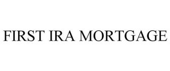 FIRST IRA MORTGAGE
