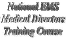 NATIONAL EMS MEDICAL DIRECTORS TRAINING COURSE
