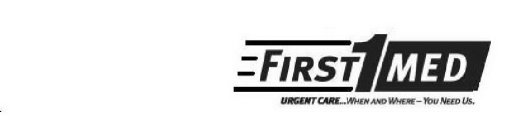 FIRST 1 MED URGENT CARE...WHEN AND WHERE-YOU NEED US.