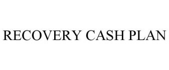 RECOVERY CASH PLAN
