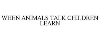 WHEN ANIMALS TALK CHILDREN LEARN