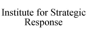 INSTITUTE FOR STRATEGIC RESPONSE