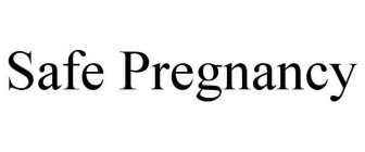 SAFE PREGNANCY
