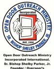 OPEN DOOR OUTREACH MINISTRY SR. BISHOP SHELBY PARKER, JR INCORPORATED MAY, 2000 OPEN DOOR OUTREACH MINISTRY INCORPORATED INTERNATIONAL. SR. BISHOP SHELBY PARKER, JR. FOUNDER / OVERSEER'S