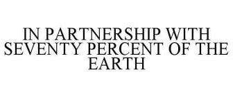 IN PARTNERSHIP WITH SEVENTY PERCENT OF THE EARTH