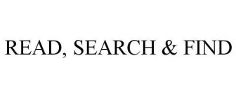 READ, SEARCH & FIND