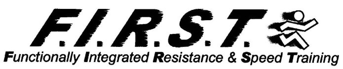 F.I.R.S.T.  FUNCTIONALLY INTEGRATED RESISTANCE & SPEED TRAINING