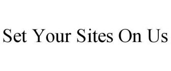 SET YOUR SITES ON US