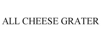 ALL CHEESE GRATER