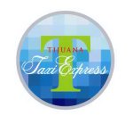T TIJUANA TAXI EXPRESS
