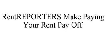 RENTREPORTERS MAKE PAYING YOUR RENT PAY OFF