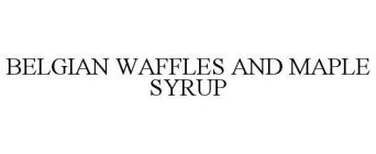 BELGIAN WAFFLES AND MAPLE SYRUP