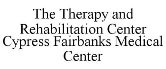 THE THERAPY AND REHABILITATION CENTER CYPRESS FAIRBANKS MEDICAL CENTER