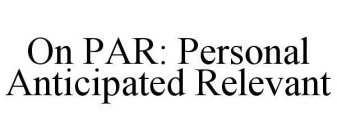 ON PAR: PERSONAL ANTICIPATED RELEVANT