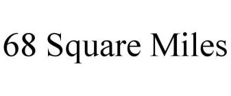 68 SQUARE MILES